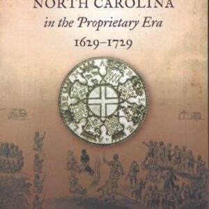 A History of North Carolina in the Proprietary Era